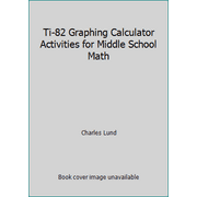 Ti-82 Graphing Calculator Activities for Middle School Math [Paperback - Used]