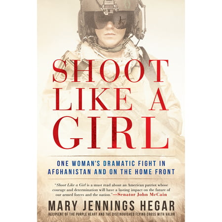 Shoot Like a Girl : One Woman's Dramatic Fight in Afghanistan and on the Home