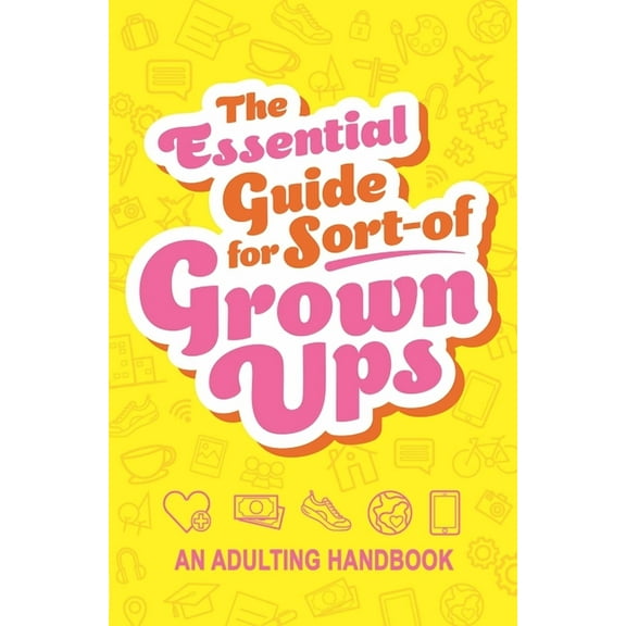 The Essential Guide for Sort-Of Grown Ups: An Adulting Handbook, (Paperback)