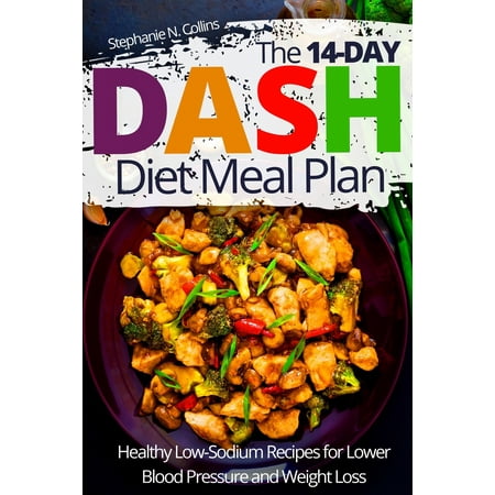 The 14-day DASH Diet Meal Plan : Healthy Low-Sodium Recipes for Lower Blood Pressure and Weight