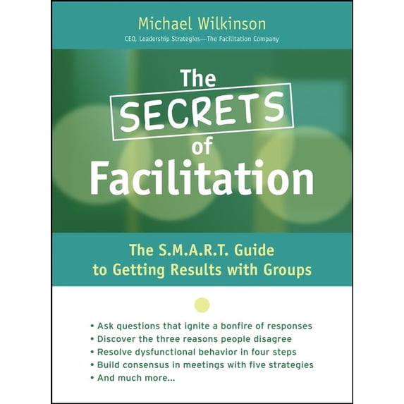 Pre-Owned The Secrets of Facilitation: The S.M.A.R.T. Guide to Getting Results With Groups