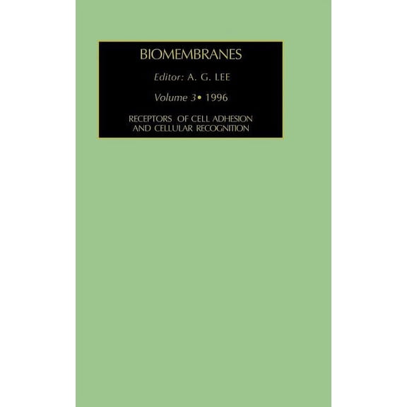 Biomembranes. a Multi-Volume Treatise Receptors of Cell Adhesion and Cellular Recognition: Volume 3, Book 3, (Hardcover)