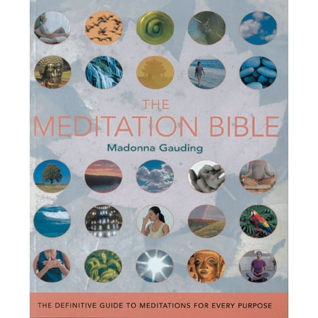 The Meditation Bible : The Definitive Guide to Meditations for Every