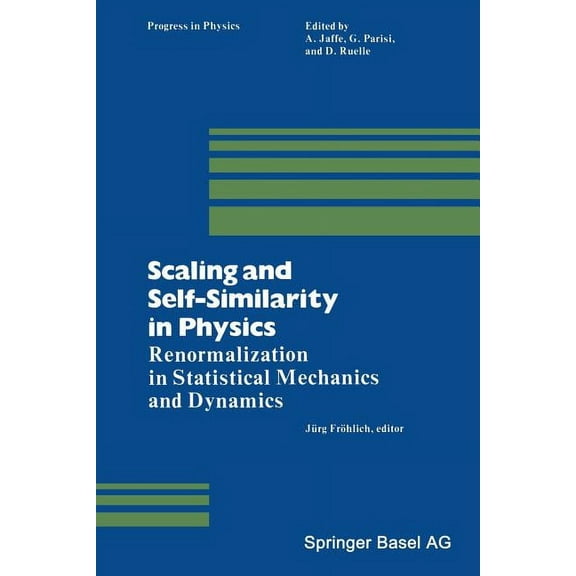 Progress in Mathematical Physics Scaling and Self-Similarity in Physics: Renormalization in Statistical Mechanics and Dynamics, Book 7, (Paperback)