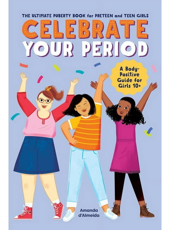 Celebrate You Celebrate Your Period: The Ultimate Puberty Book for Preteen and Teen Girls, (Paperback)