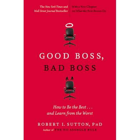 Good Boss, Bad Boss : How to Be the Best... and Learn from the