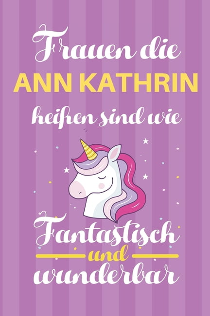 Notizbuch Frauen Die Ann Kathrin Heißen Sind Wie Einhörner (120