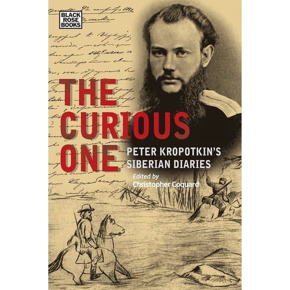 Collected Works of Peter Kropotkin The Curious One: Peter Kropotkin's Siberian Diaries, (Paperback)