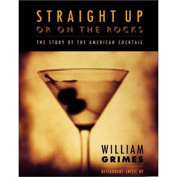 Pre-Owned Straight Up or on the Rocks: The Story of the American Cocktail (Hardcover) 0865476012 9780865476011