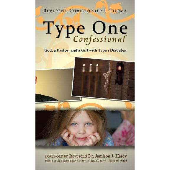 Type One Confessional: God, a Pastor, and a Girl with Type 1 Diabetes, (Hardcover)