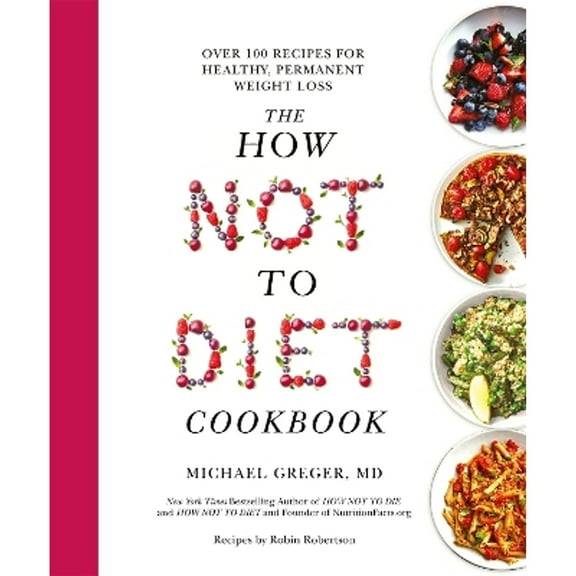 Pre-Owned The How Not to Diet Cookbook: Over 100 Recipes for Healthy, Permanent Weight Loss (Hardcover) 1509893113 9781509893119