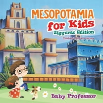 Mesopotamia for Kids - Ziggurat Edition Children's Ancient History, (Paperback)