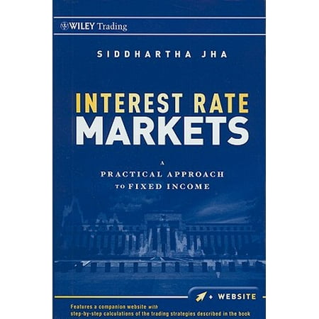 Interest Rate Markets : A Practical Approach to Fixed (Best Fixed Income Rates)