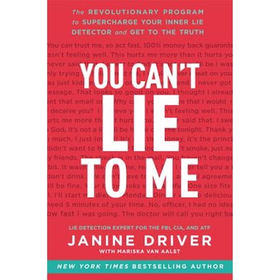Pre-Owned You Can't Lie to Me: The Revolutionary Program to Supercharge Your Inner Lie Detector and Get to the (Hardcover) by Janine Driver