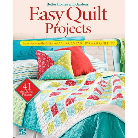 Better Homes and Gardens Crafts: Easy Quilt Projects : Favorites from the Editors of American Patchwork & Quilting (Paperback)