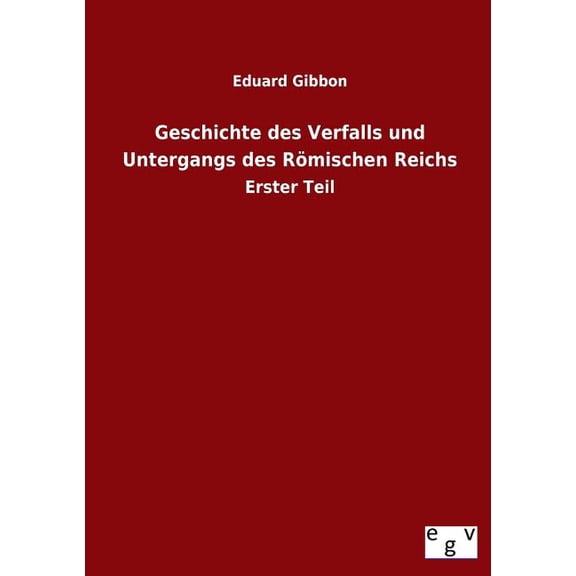 Geschichte Des Verfalls Und Untergangs Des R Mischen Reichs