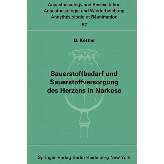 Anaesthesiologie Und Intensivmedizin Ana Sauerstoffbedarf Und Sauerstoffversorgung Des Herzens in Narkose, Book 67, (Paperback)
