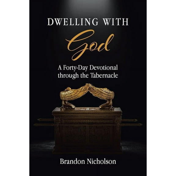 Dwelling With God: A Forty-Day Devotional through the Tabernacle, (Paperback)