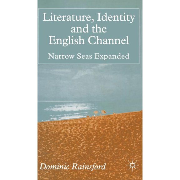 Literature, Identity and the English Channel: Narrow Seas Expanded, (Hardcover)