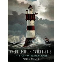 Where Light in Darkness Lies: The Story of the Lighthouse, (Hardcover)