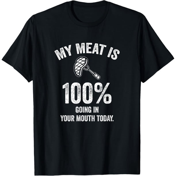 My Meat is 100% Going in Your Mouth Today - Camiseta divertida para barbacoa