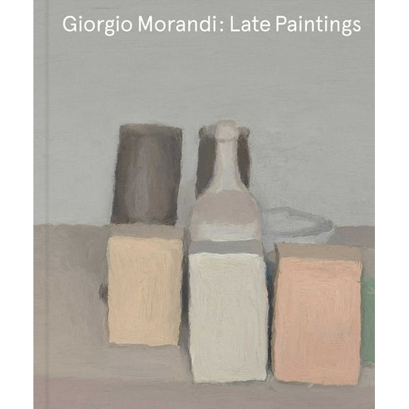 Giorgio Morandi: Late Paintings, (Hardcover)