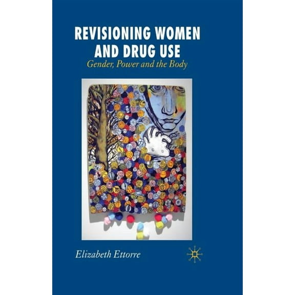 Revisioning Women and Drug Use: Gender, Power and the Body, (Paperback)