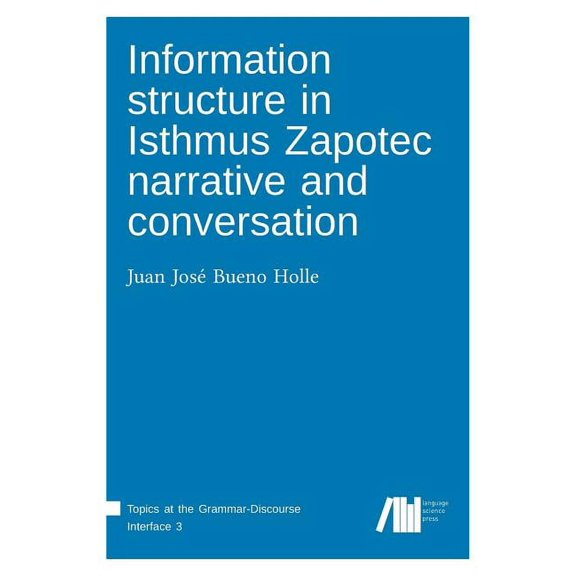 Information structure in Isthmus Zapotec narrative and conversation (Hardcover)