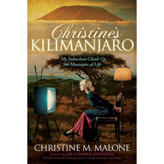Christine's Kilimanjaro: My Suburban Climb Up the Mountain of Life, (Paperback)
