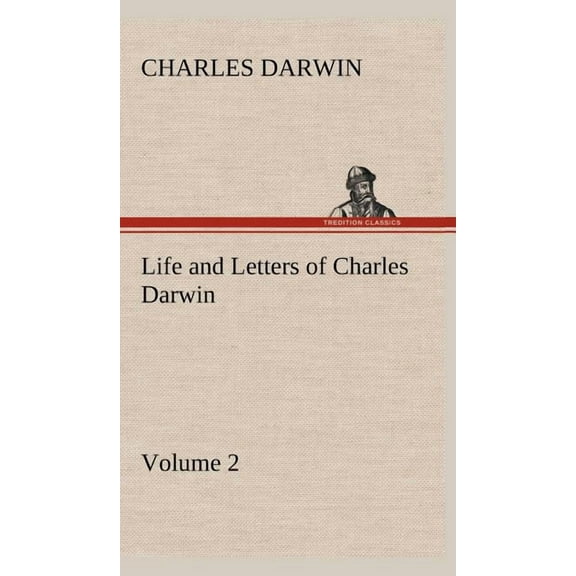 Life and Letters of Charles Darwin - Volume 2 (Hardcover)