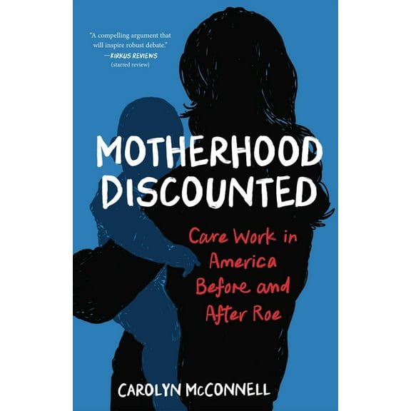 Motherhood Discounted: Care Work in America Before and After Roe, (Paperback)