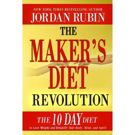 The Maker's Diet Revolution : The 10 Day Diet to Lose Weight and Detoxify Your Body, Mind and