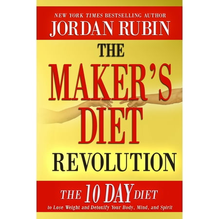 The Maker's Diet Revolution : The 10 Day Diet to Lose Weight and Detoxify Your Body, Mind and Spirit