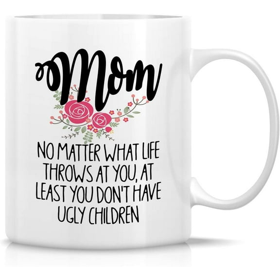 Funny Mug - Mom At Least You Don't Have Ugly Children 11 Oz Ceramic Coffee Mugs - Funny, Sarcasm, Sarcastic, Motivational, Inspirational birthday gifts for friend mum, mama, mother's day gift