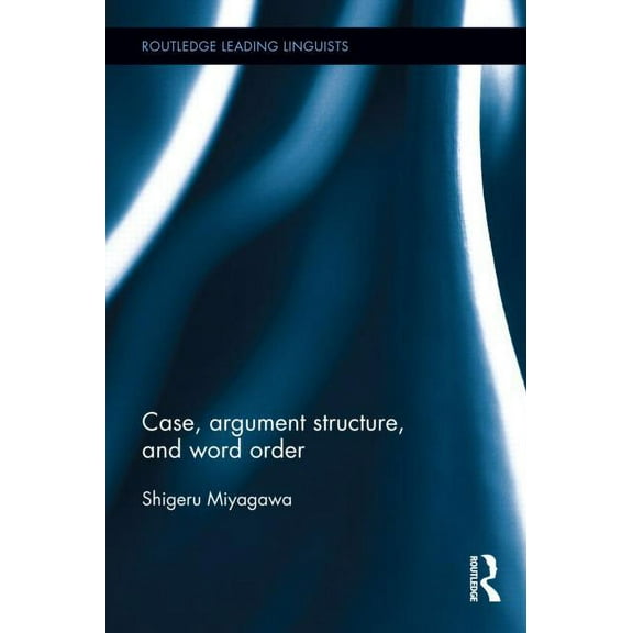 Routledge Leading Linguists Case, Argument Structure, and Word Order, Book 17, (Hardcover)