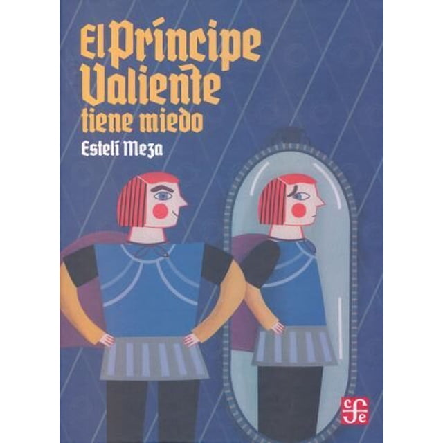 EL PRINCIPE VALIENTE TIENE MIEDO Fondo de Cultura Economica Esteli Meza