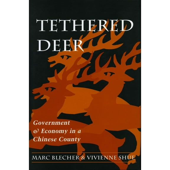 Tethered Deer : Government and Economy in a Chinese County (Hardcover)