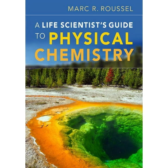 A Life Scientist's Guide to Physical Chemistry, (Hardcover)