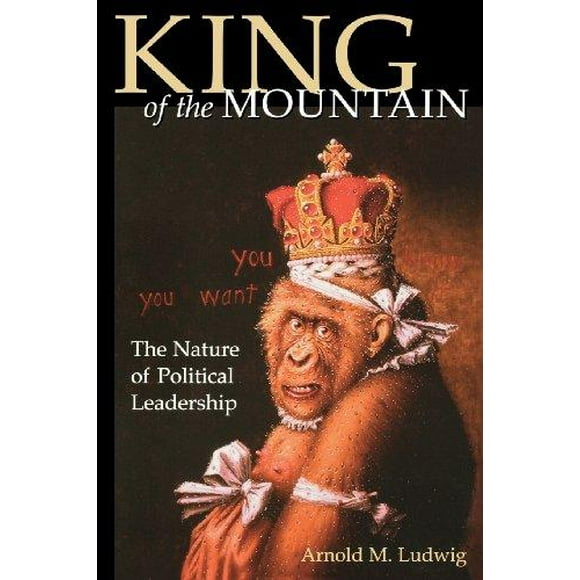 King of the Mountain: The Nature of Political Leadership