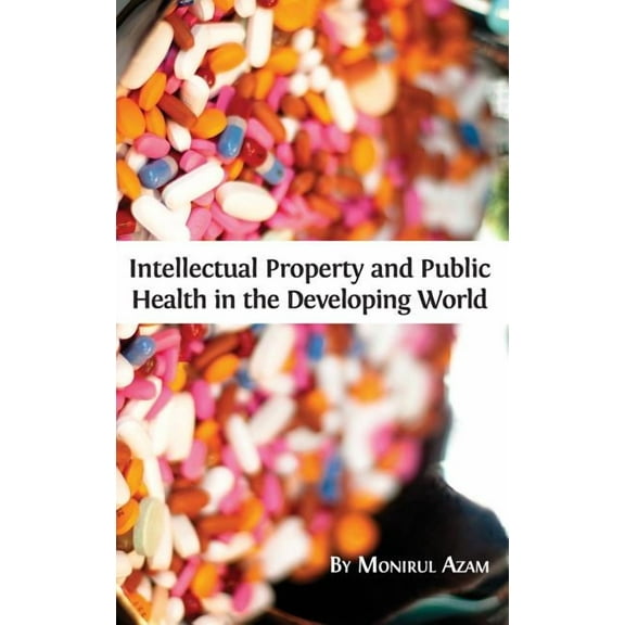 Intellectual Property and Public Health in the Developing World, (Hardcover)