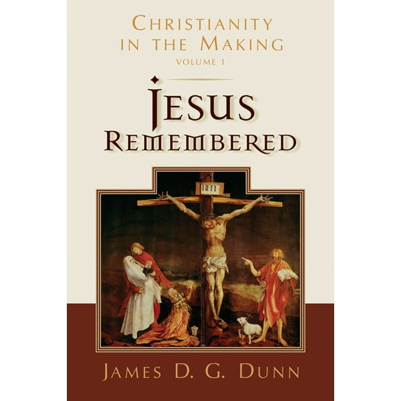 Jesus Remembered: Christianity in the Making, Volume 1, (Paperback)