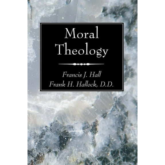 Dogmatic Theology Moral Theology, (Hardcover)