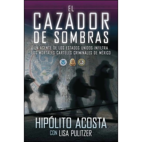 Atria Espanol El Cazador de Sombras: Un Agente de Los Estados Unidos Infiltra Los Mortales Carteles Criminales de MÃ©xico, (Paperback)