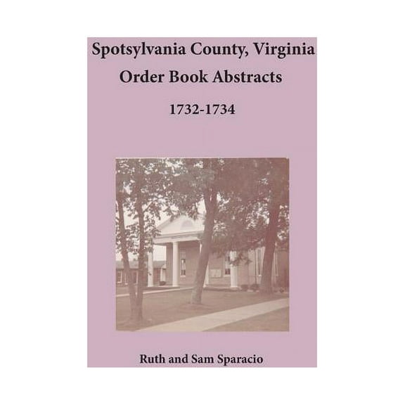 Spotsylvania County, Virginia Order Book Abstracts, 1732-1734, (Paperback)