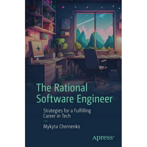 The Rational Software Engineer: Strategies for a Fulfilling Career in Tech, (Paperback)