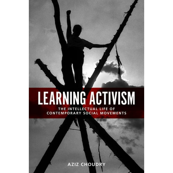 Learning Activism: The Intellectual Life of Contemporary Social Movements, (Paperback)
