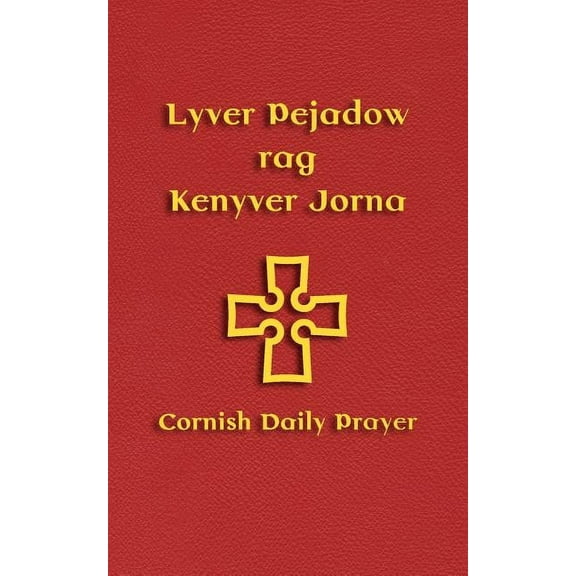 Lyver Pejadow rag Kenyver Jorna: Cornish Daily Prayer, (Paperback)