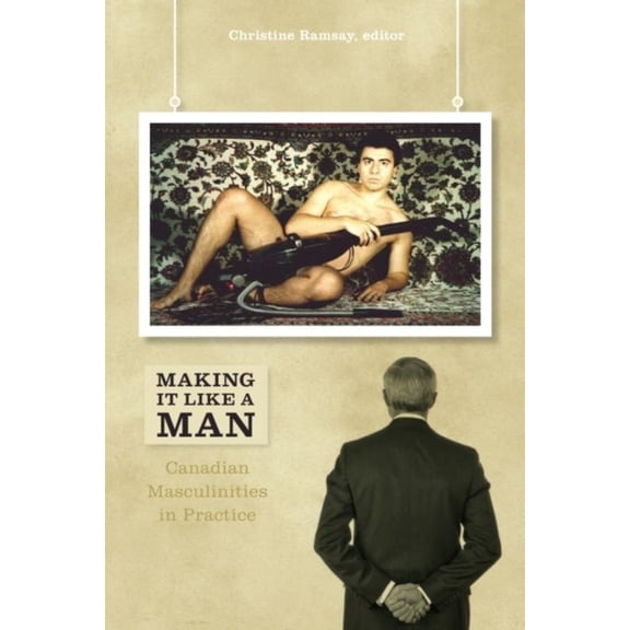 Cultural Studies Making It Like a Man: Canadian Masculinities in Practice, (Paperback)