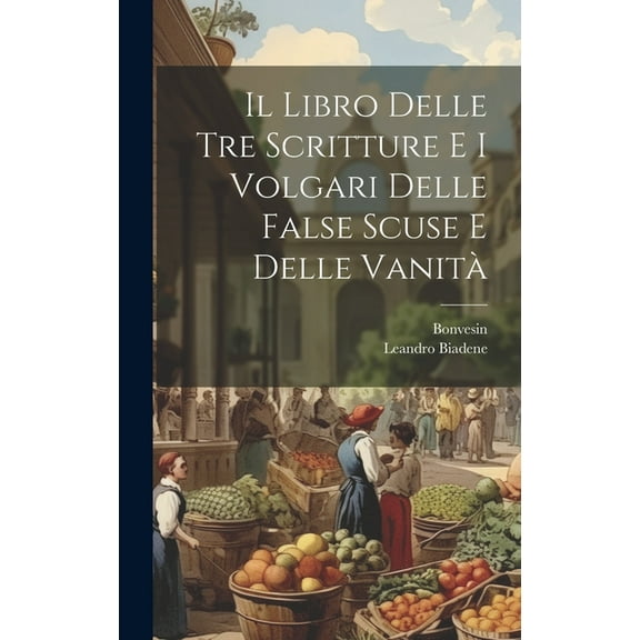 Il Libro Delle Tre Scritture E I Volgari Delle False Scuse E Delle Vanità (Hardcover)