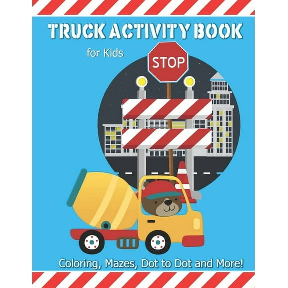 Truck Activity Book For Kids: Coloring, Mazes, Dot to Dot and More! Kids Ages 6-8 Boys & Girls Fun Keep Busy Coloring Book, (Paperback)